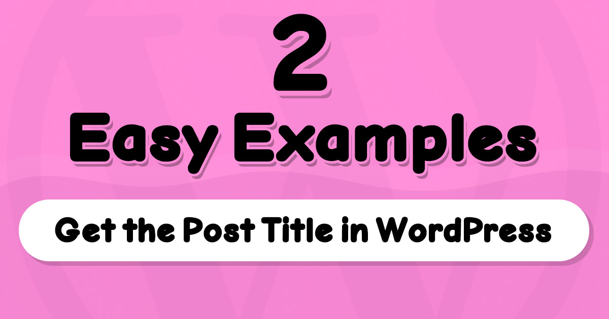  How To Get Post Title In WordPress 2 Examples 