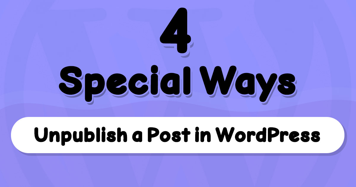 4 Special Ways to Unpublish Post Programmatically in WordPress!