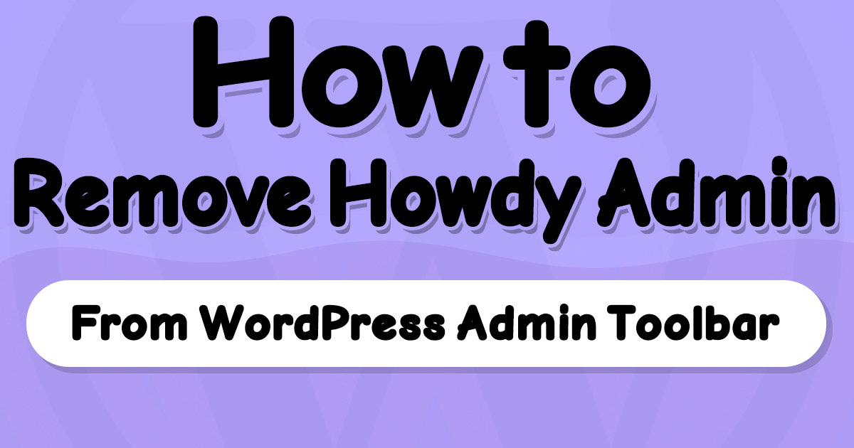 How to Change or Remove ‘Howdy Admin’ in WordPress Toolbar